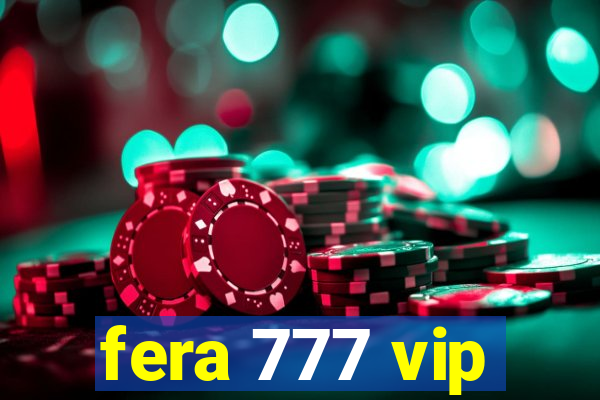 fera 777 vip